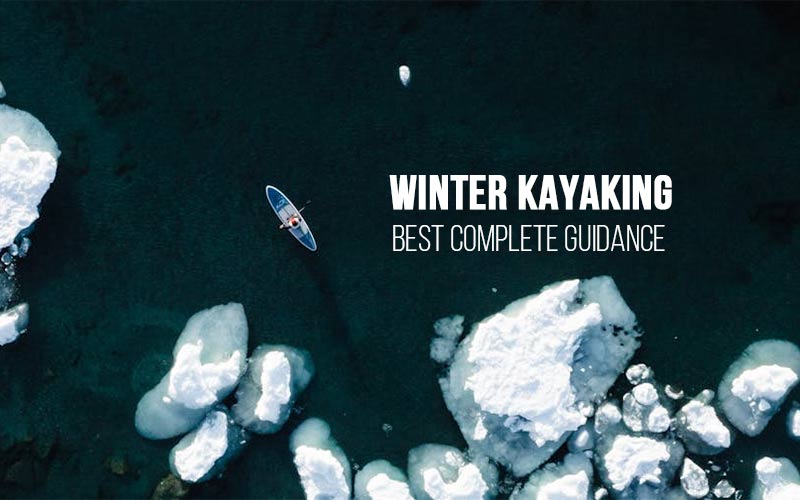 Best 2024 Winter Kayaking Guide