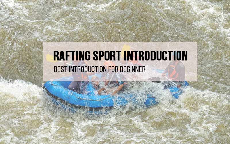 Rafting Sport Best Introduction For Beginner